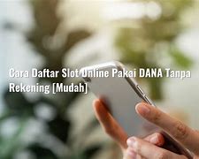 Cara Bikin Akun Slot Online Pakai Rekening Orang Lain Dana